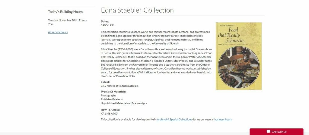 The University of Guelph offers a whole collection of journals, clippings, recipes, speeches, and then some from the Edna Staebler Collection. 