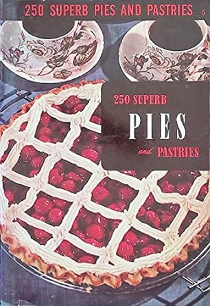 250 Superb Pies and Pastries (1950) Edited by Ruth Berolzheimer, Culinary Arts Institute