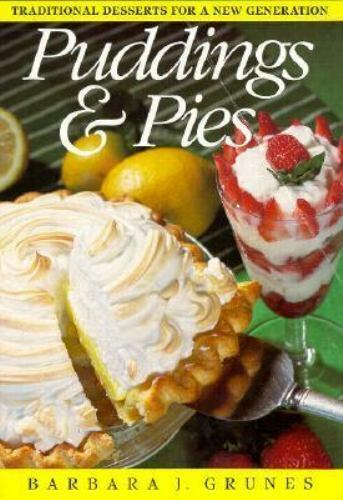 Puddings and Pies: Traditional Desserts for a New Generation (1991) by Barbara J. Grunes
