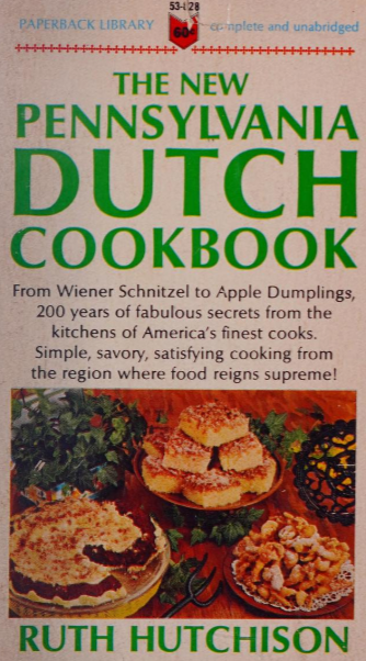 The New Pennsylvania Dutch Cookbook: From Weiner Schnitzel to Apple Dumplings, 200 Years of Fabulous Secrets from the Kitchens of America's Finest Cooks. Simple, Savory, Satisfying Cooking from the Region where Food Reigns Supreme! (1958) by Ruth Hutchinson