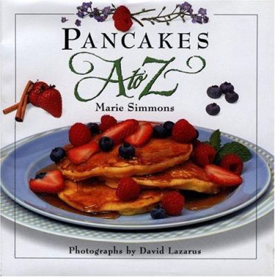 The A to Z Cookbook Series: Pancakes A to Z (1997) by Marie Simmons